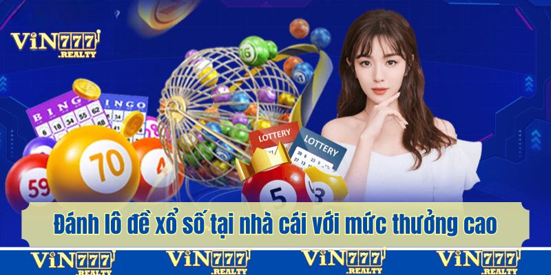 Đánh lô đề xổ số tại nhà cái với mức thưởng cao hàng đầu thị trường