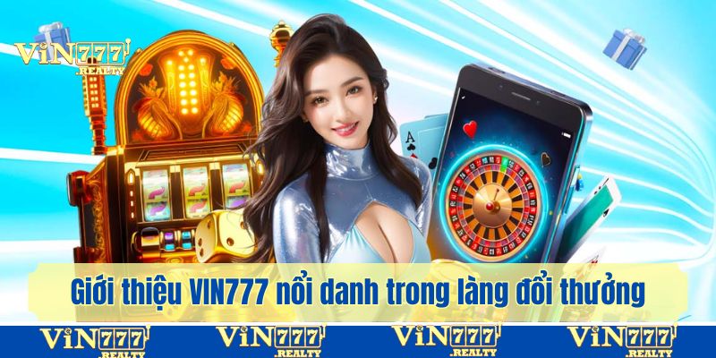 Giới thiệu về địa chỉ VIN777 thu hút cả chục triệu thành viên