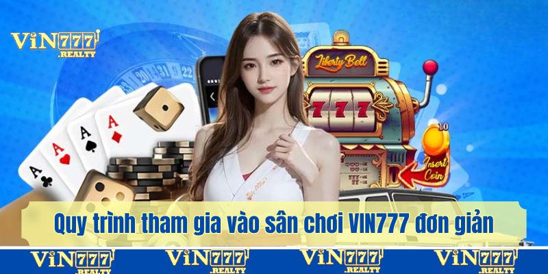 Quy trình tham gia vào sân chơi VIN777 đơn giản chỉ trong vài bước