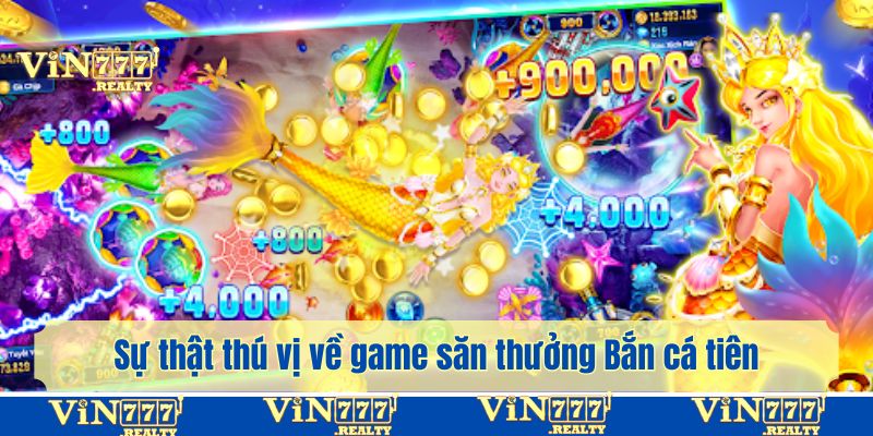 Bóc trần sự thật thú vị về game săn thưởng Bắn cá tiên